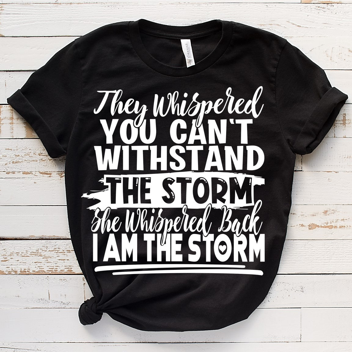 They whispered you cant withstand the storm....